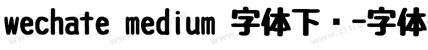wechate medium 字体下载字体转换